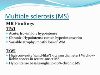 MR diagnosis of MS requires
 ≥3 discrete lesions ≥5 mm
 Lesions in characteristic location
 MS compatible clinical hist...