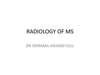 RADIOLOGY OF MS DR SRIRAMA ANJANEYULU 