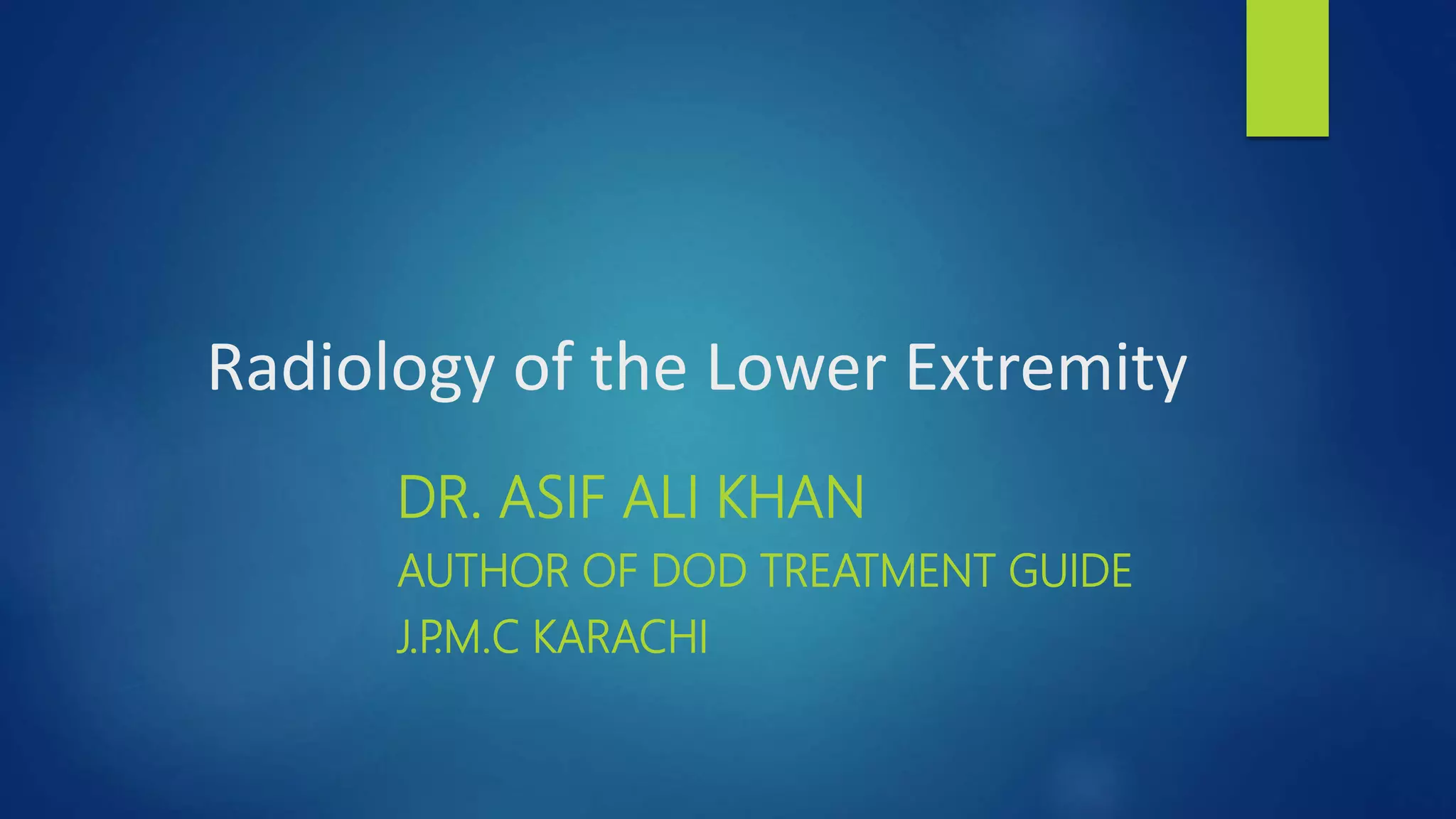Radiology of the lower extremity dr asif ali khan | PPTX