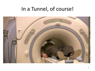 In a Tunnel, of course!
35
 