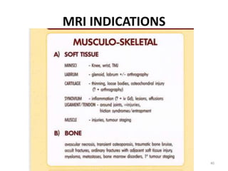 MRI INDICATIONS
40
 