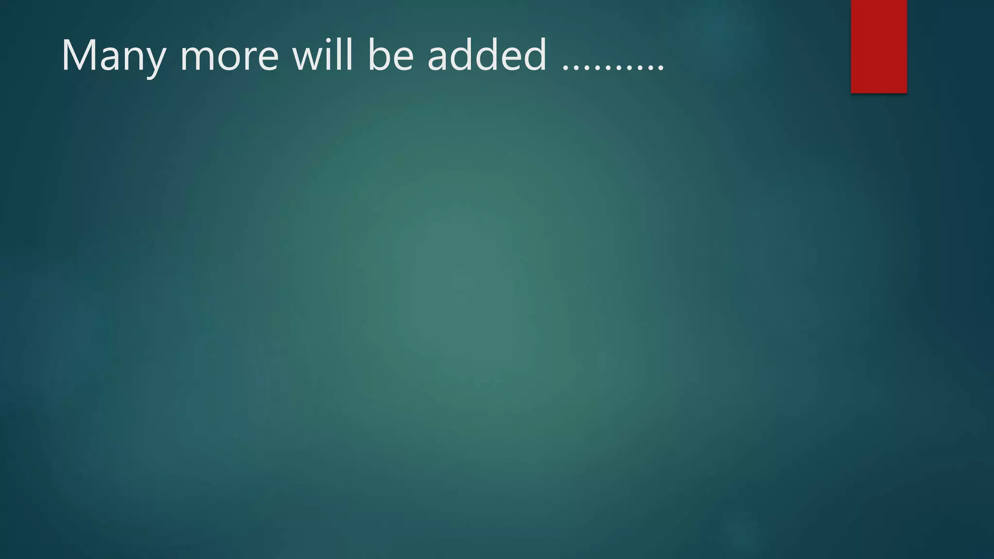 Many more will be added ……….
 