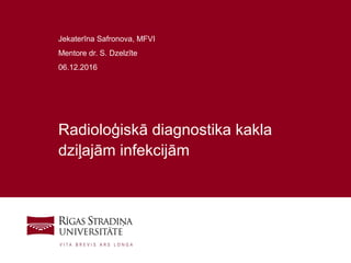 1
Radioloģiskā diagnostika kakla
dziļajām infekcijām
Jekaterīna Safronova, MFVI
Mentore dr. S. Dzelzīte
06.12.2016
 