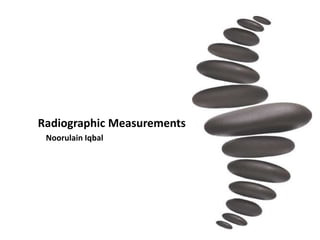 Radiographic Measurements
Noorulain Iqbal
 