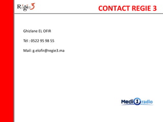 CONTACT REGIE 3

Ghizlane EL OFIR

Tél : 0522 95 98 55

Mail: g.elofir@regie3.ma
 