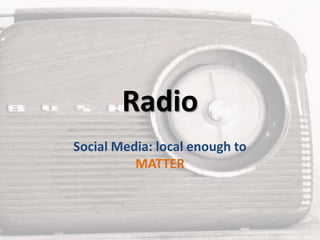 Radio Social Media: local enough to MATTER 