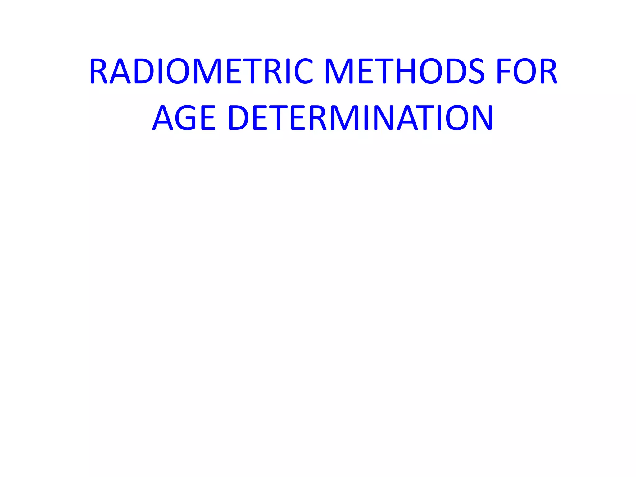Radiometric methods for age determination | PPTX