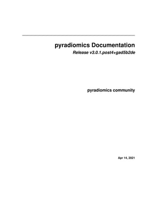 pyradiomics Documentation
Release v3.0.1.post4+gad5b2de
pyradiomics community
Apr 14, 2021
 
