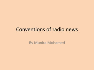 Conventions of radio news
By Munira Mohamed
 