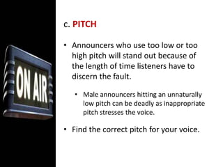 Listeners associate the credibility of a station with the news reader on the air. 