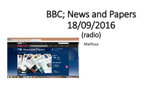 BBC; News and Papers
18/09/2016
(radio)
Mahfuza
 