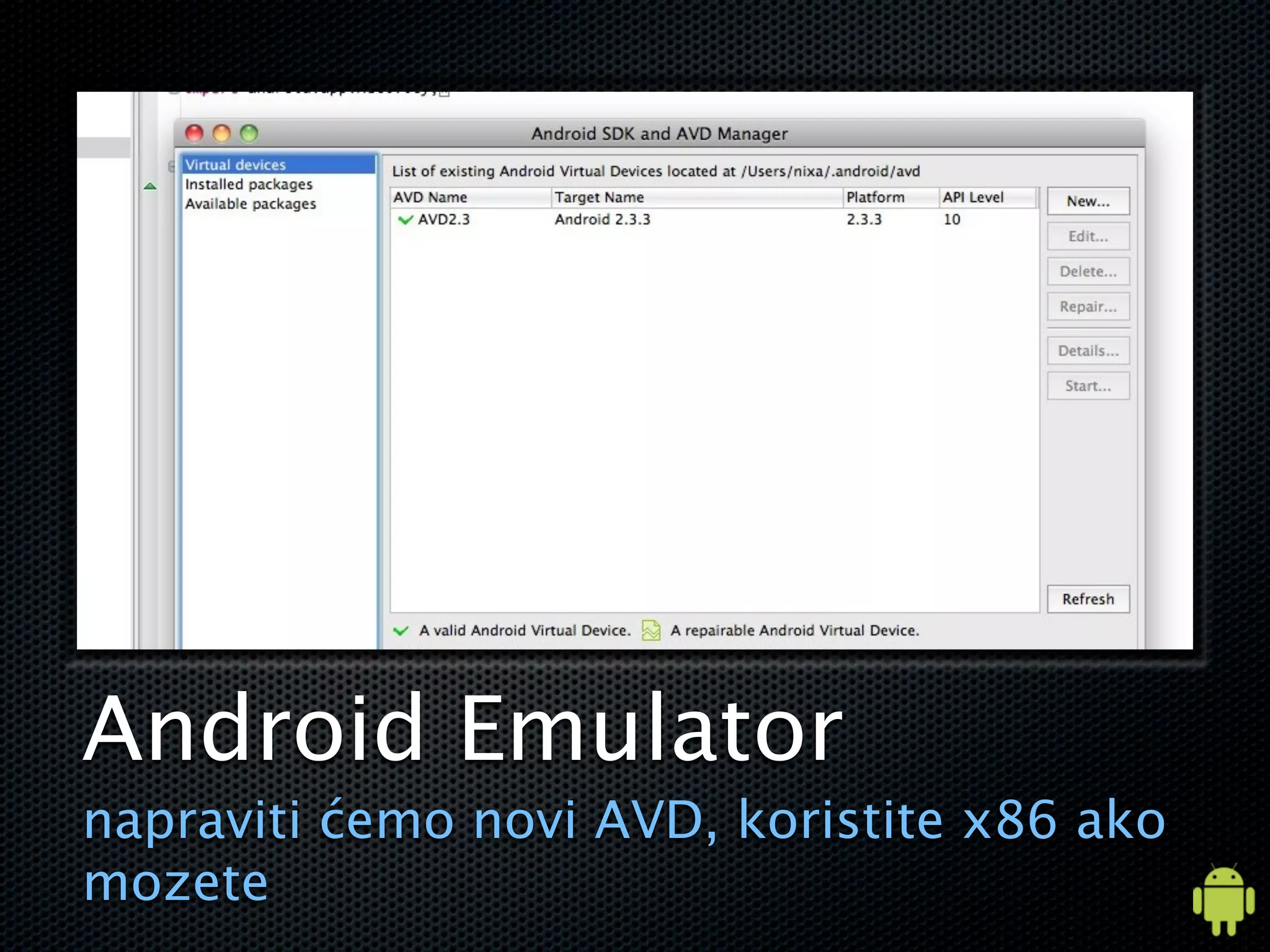 Android Emulator
napraviti ćemo novi AVD, koristite x86 ako
mozete
 
