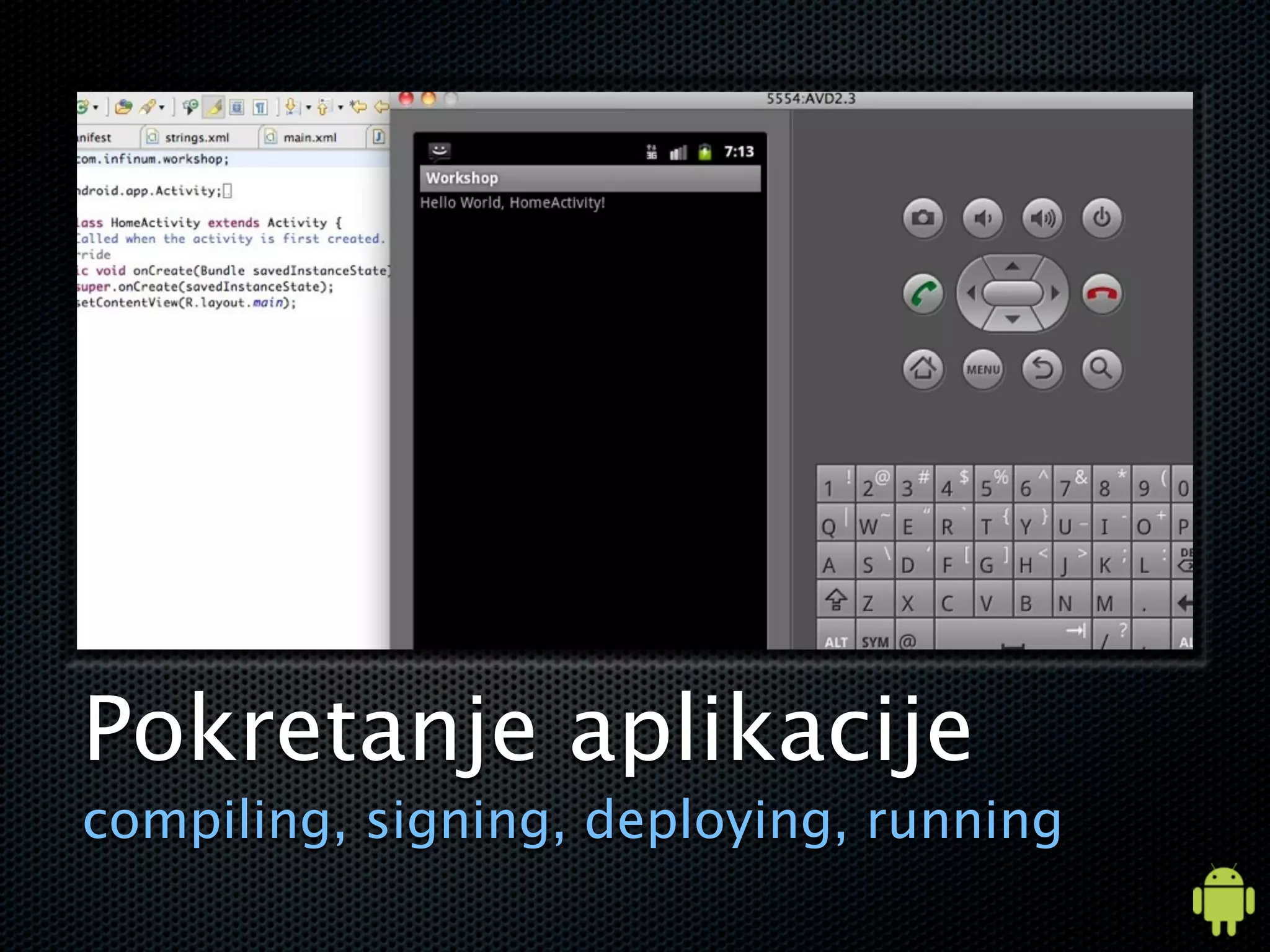Pokretanje aplikacije
compiling, signing, deploying, running
 