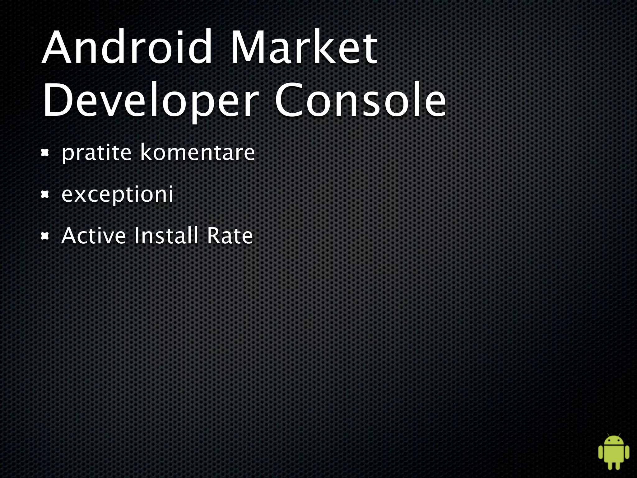 Android Market
Developer Console
pratite komentare
exceptioni
Active Install Rate
 