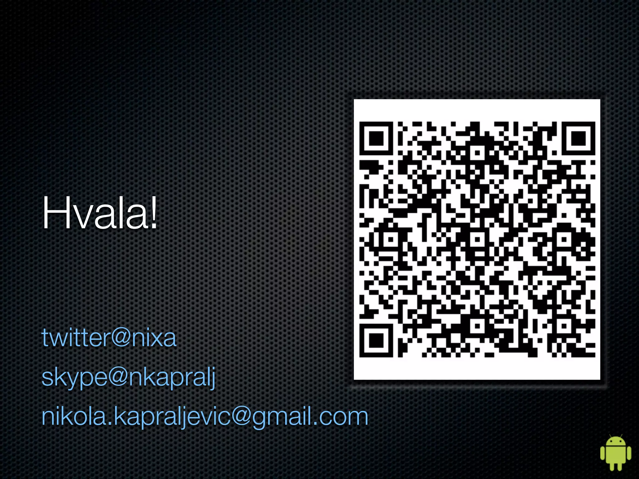 Hvala!

twitter@nixa
skype@nkapralj
nikola.kapraljevic@gmail.com
 