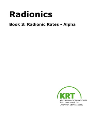 Radionics
Book 3: Radionic Rates - Alpha
POST OFFICE BOX 128
LAKEMONT, GEORGIA 30552
 