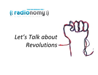 Let’s Talk about 
     Revolutions
 