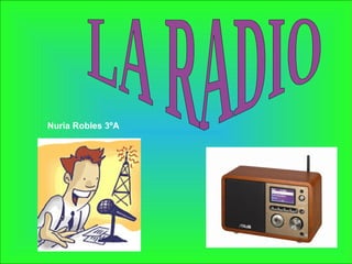 LA RADIO Nuria Robles 3ºA 