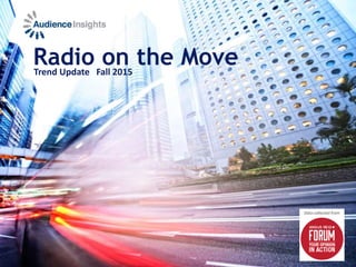 Radio on the MoveTrend Update Fall 2015
Data collected from
 