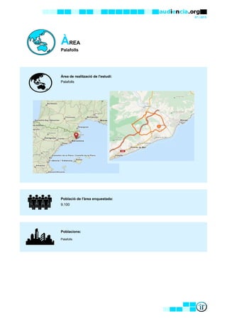 07 / 2015
ÀREA
Palafolls
Àrea de realització de l'estudi:
Població de l'àrea enquestada:
Poblacions:
Palafolls
Palafolls
9.100
 