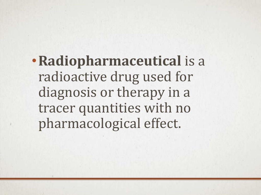 LIST OF RADIOPHARMACEUTICALS USED IN NUCLEAR MEDICINE