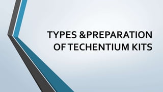 TYPES &PREPARATION
OFTECHENTIUM KITS
 