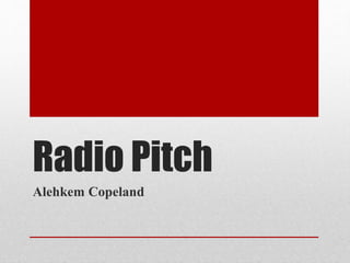 Radio Pitch
Alehkem Copeland
 