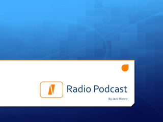 Radio Podcast
By Jack Munro
 