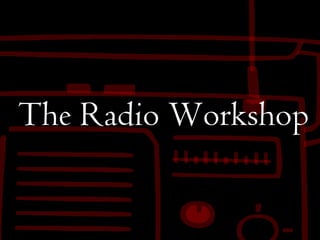 The Radio Workshop
 