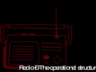 Radio – The operational structure 