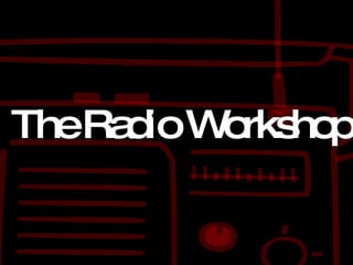 The Radio Workshop 