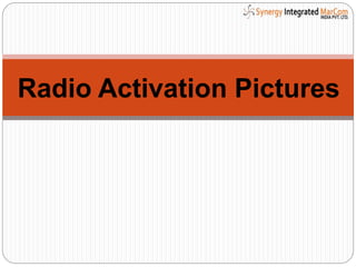 Radio Activation Pictures
 