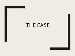 THE CASE
 