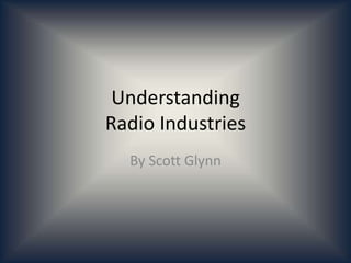 Understanding Radio Industries By Scott Glynn 