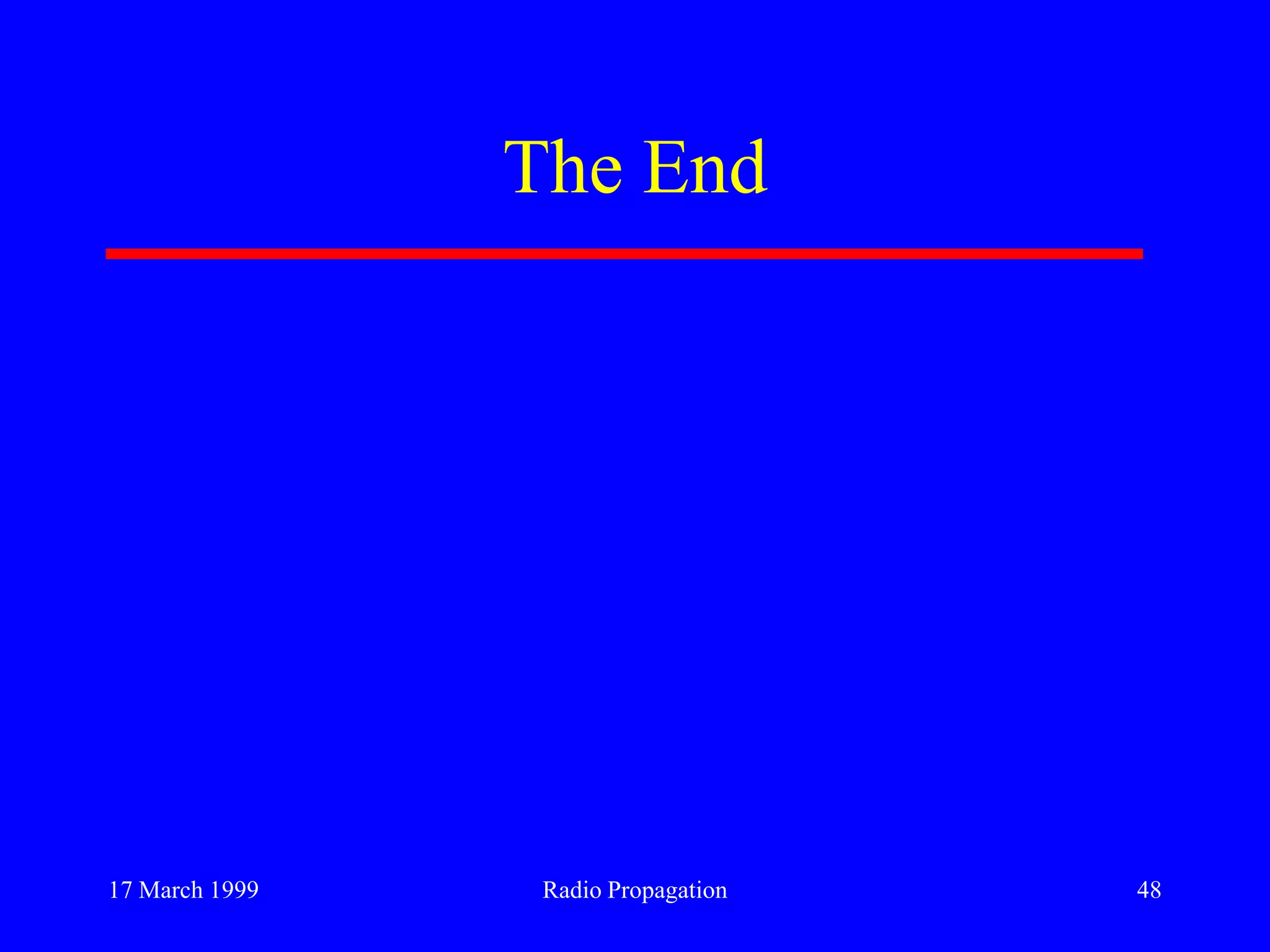 17 March 1999 Radio Propagation 48
The End
 