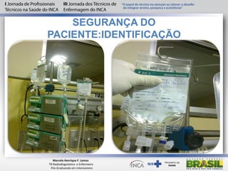 SEGURANÇA DO
PACIENTE:IDENTIFICAÇÃO
Marcelo Henrique F. Lemos
TR.Radiodiagnóstico e Enfermeiro
Pós-Graduando em intensivismo
 