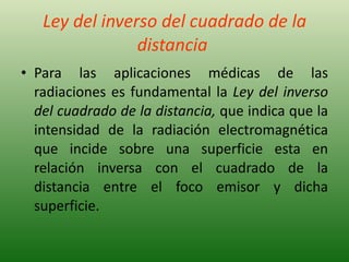 Ley del inverso del cuadrado de la distancia   <ul><li>Para las aplicaciones médicas de las radiaciones es fundamental la ...