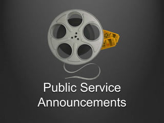 Public Service
Announcements
 