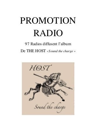 PROMOTION
RADIO
97 Radios diffusent l’album
De THE HOST «Sound the charge »
 