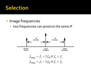  Image frequencies
 two frequencies can produce the same IF
 