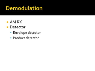  AM RX
 Detector
 Envelope detector
 Product detector
 