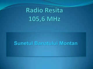 Radio Resita105,6 MHz SunetulBanatuluiMontan 