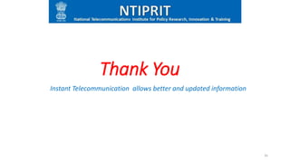 Thank You
Instant Telecommunication allows better and updated information
35
 
