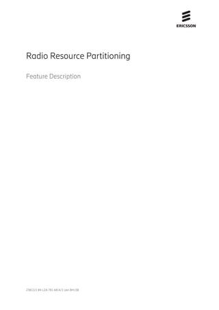 Radio Resource Partitioning
Feature Description
238/221 04-LZA 701 6014/1 Uen BH13B
 