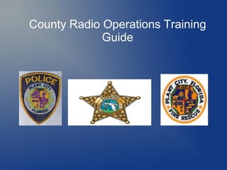 County Radio Operations Training
Guide
 