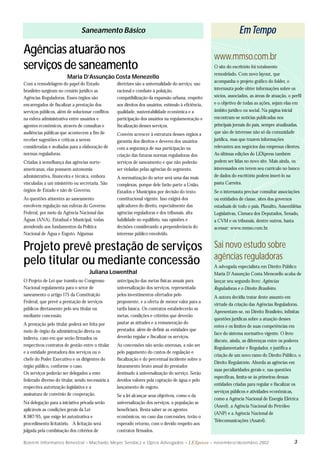 Boletim Informativo Bimestral – Machado, Meyer, Sendacz e Opice Advogados – LEXpress – novembro/dezembro 2002
Agências atuarão nos
serviços de saneamento
Maria D’Assunção Costa Menezello
Com a remodelagem do papel do Estado
brasileiro surgiram no cenário jurídico as
Agências Reguladoras. Esses órgãos são
encarregados de fiscalizar a prestação dos
serviços públicos, além de solucionar conflitos
na esfera administrativa entre usuários e
agentes econômicos, através de consultas e
audiências públicas que acontecem a fim de
receber sugestões e críticas a serem
consideradas e avaliadas para a elaboração de
normas reguladoras.
Criadas à semelhança das agências norte-
americanas, elas possuem autonomia
administrativa, financeira e técnica, embora
vinculadas a um ministério ou secretaria. São
órgãos de Estado e não de Governo.
As questões atinentes ao saneamento
envolvem regulação nas esferas do Governo
Federal, por meio da Agência Nacional das
Águas (ANA), Estadual e Municipal, todas
atendendo aos fundamentos da Política
Nacional de Água e Esgoto. Algumas
diretrizes são a universalidade do serviço, uso
racional e combate à poluição,
compatibilização da expansão urbana, respeito
aos direitos dos usuários, estímulo à eficiência,
qualidade, sustentabilidade econômica e a
participação dos usuários na regulamentação e
fiscalização desses serviços.
Convém acrescer à estrutura desses órgãos a
garantia dos direitos e deveres dos usuários
com a segurança de sua participação na
criação das futuras normas reguladoras dos
serviços de saneamento e que não poderão
ser violadas pelas agências do segmento.
A normatização do setor será uma das mais
complexas, porque dele farão parte a União,
Estados e Municípios por decisão do texto
constitucional vigente. Isso exigirá dos
aplicadores do direito, especialmente das
agências reguladoras e dos tribunais, alta
habilidade no equilíbrio, nas opiniões e
decisões considerando a preponderância do
interesse público envolvido.
Projeto prevê prestação de serviços
pelo titular ou mediante concessão
Juliana Lowenthal
O Projeto de Lei que tramita no Congresso
Nacional regulamenta para o setor de
saneamento o artigo 175 da Constituição
Federal, que prevê a prestação de serviços
públicos diretamente pelo seu titular ou
mediante concessão.
A prestação pelo titular poderá ser feita por
meio de órgão da administração direta ou
indireta, caso em que serão firmados os
respectivos contratos de gestão entre o titular
e a entidade prestadora dos serviços ou o
chefe do Poder Executivo e os dirigentes do
órgão público, conforme o caso.
Os serviços poderão ser delegados a ente
federado diverso do titular, sendo necessária a
respectiva autorização legislativa e a
assinatura de convênio de cooperação.
Na delegação para a iniciativa privada serão
aplicáveis as condições gerais da Lei
8.987/95, que exige lei autorizativa e
procedimento licitatório. A licitação será
julgada pela combinação dos critérios de
antecipação das metas físicas anuais para
universalização dos serviços, representada
pelos investimentos ofertados pelo
proponente, e a oferta de menor valor para a
tarifa básica. Os contratos estabelecerão as
metas, condições e critérios que deverão
pautar as atitudes e a remuneração do
prestador, além de definir as entidades que
deverão regular e fiscalizar os serviços.
As concessões não serão onerosas, a não ser
pelo pagamento do custos de regulação e
fiscalização e do percentual incidente sobre o
faturamento bruto anual do prestador
destinado à universalização do serviço. Serão
devidos valores pela captação de água e pelo
lançamento de esgoto.
Se a lei alcançar seus objetivos, como o da
universalização dos serviços, a população se
beneficiará. Resta saber se os agentes
econômicos, no caso das concessões, terão o
esperado retorno, com o devido respeito aos
contratos firmados.
www.mmso.com.br
O site do escritório foi totalmente
remodelado. Com novo layout, que
acompanha o projeto gráfico do folder, o
internauta pode obter informações sobre os
sócios, associados, as áreas de atuação, o perfil
e o objetivo de todas as ações, sejam elas em
âmbito jurídico ou social. Na página inicial
encontram-se notícias publicadas nos
principais jornais do país, sempre atualizadas,
que são de interesse não só da comunidade
jurídica, mas que trazem informações
relevantes aos negócios das empresas clientes.
As últimas edições do LEXpress também
podem ser lidas no novo site. Mais ainda, os
interessados em terem seu currículo no banco
de dados do escritório podem inseri-lo na
pasta Carreira.
Se o internauta precisar consultar associações
ou entidades de classe, sites dos governos
estaduais de todo o país, Planalto, Assembléias
Legislativas, Câmara dos Deputados, Senado,
a CVM e os tribunais, dentre outros, basta
acessar: www.mmso.com.br.
Sai novo estudo sobre
agências reguladoras
A advogada especialista em Direito Público
Maria D’Assunção Costa Menezello acaba de
lançar seu segundo livro: Agências
Reguladoras e o Direito Brasileiro.
A autora decidiu tratar deste assunto em
virtude da criação das Agências Reguladoras.
Apresentam-se, no Direito Brasileiro, infinitas
questões jurídicas sobre a atuação desses
entes e os limites de suas competências em
face do sistema normativo vigente. O livro
discute, ainda, as diferenças entre os poderes
Regulamentador e Regulador, e justifica a
criação de um novo ramo do Direito Público, o
Direito Regulatório. Aborda as agências em
suas peculiaridades gerais e, nas questões
específicas, limita-se às primeiras dessas
entidades criadas para regular e fiscalizar os
serviços públicos e atividades econômicas,
como a Agência Nacional de Energia Elétrica
(Aneel), a Agência Nacional do Petróleo
(ANP) e a Agência Nacional de
Telecomunicações (Anatel).
EmTempo
3
Saneamento Básico
 