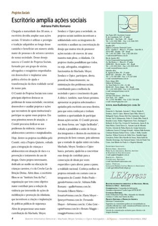 Boletim Informativo Bimestral – Machado, Meyer, Sendacz e Opice Advogados – LEXpress – novembro/dezembro 20024
São Paulo (SP): Escritório Central
R. da Consolação, 247 – 4º andar
01301-903 – São Paulo – SP – Brasil
Tel.: (+11) 3150-7000 – Fax: (+11) 3150-7071
e-mail: mmso@mmso.com.br
Brasília (DF)
Edifício Corporate Financial Center
SCN – Quadra 2 – Bloco A – 9º andar – Sala 904 A
70712-900 – Brasília – DF – Brasil
Tel.: (+61) 327-2065 – Fax: (+61) 328-5224
e-mail:mmsodf@mmso.com.br
Rio de Janeiro (RJ)
Centro Empresarial Internacional Rio
Av. Rio Branco, 1 – Bloco B – 9º andar
20090-003 – Rio de Janeiro – RJ – Brasil
Tel.: (+21) 2253-9141 – Fax: (+21) 2253-6143
e-mail: mmsorj@mmso.com.br
Salvador (BA)
R. Agnelo de Brito, 90 – 5º andar
40210-245 – Salvador – BA – Brasil
Tel.: (+71) 339-1400 – Fax: (+71) 337-0441
e-mail: mmsoba@mmso.com.br
Porto Alegre (RS)
Edifício Sir Winston
Av. Dom Pedro I I, 1.351 – Cj. 601
90550-143 – Porto Alegre – RS – Brasil
Tel.: (+51) 3325-6263 – Fax: (+51) 3342-0406
e-mail: mmsopoa@mmso.com.br
Nova Iorque
110 East 55th Street – 10th Floor
New York – NY – 10022
Tel.: (1 212) 784-8802 – Fax: (1 212) 758-1028
e-mail: mmso@cgmp-law.com
www.machadomeyer.com.br
Sócios
Ernani de A. Machado, Antonio C. Meyer, Moshe B.
Sendacz, José R. Opice, Rubens Opice Filho, Flávio G.
Bellegarde Nunes, Renata Mei Hsu Guimarães, Raquel
Novais, Nei S. Zelmanovits, Pedro H. Prado Filho, Paulo R.
Brandão Couto, Walter Wigderowitz Neto, Domingos F.
Refinetti, In Hee Cho, Octavio B. Nascimento, Jayme B. da
Maia Pithon, Clovis Torres Jr., Antonio Luís de Miranda
Ferreira, Antonio de Pádua Bastos de Araújo Sarmento,
Guilherme Guerra D’Arriaga Schmidt, Adriana Pallis Romano,
Cristiane Romano Farhat Ferraz, Carlos J. Mello, Ivandro
Sanchez, Wilson Newton de Mello Neto, Daniella Zagari
Gonçalves, Pedro Oliva Marcilio de Sousa, Maria Isabel de
Almeida Alvarenga, José Samurai Saiani, Celso de Paula F. da
Costa, José Ribeiro do Prado Jr. e Rogério Miranda.
ESCRITÓRIOS ASSOCIADOS
BUENOS AIRES – ARGENTINA
PEREZ ALATI, GRONDONA, BENITES, ARNTSEN
& MARTINEZ DE HOZ ADVOGADOS
e-mail: pagbam@pagbam.com.ar
BARCELONA – ESPANHA
CUATRECASAS ABOGADOS
e-mail: barcelona@cuatrecasas.com
LISBOA – PORTUGAL
GONÇALVES PEREIRA,CASTELO BRANCO E ASSOCIADOS
e-mail: gpcb.lisboa@mail.telepac.pt
BOLETIM INFORMATIVO BIMESTRAL DE MACHADO, MEYER,
SENDACZ E OPICE – ADVOGADOS
COORDENAÇÃO: Companhia da Informação
Jornalista responsável: Lucila Lopes MTB 28.957
CONSELHO EDITORIAL
Pedro Helfenstein Prado Filho, Alexandre de Almeida
Cardoso e Carlos José Santos da Silva.
PROJETO EDITORIAL E PRODUÇÃO GRÁFICA
Informare Comunicações
Sugestões ou comentários podem ser encaminhados ao
conselho editorial via e-mail: comunicacao@mmso.com.br ou
pelo telefone (11) 3150-7074.
Veículo de comunicação exclusiva para clientes e de
tiragem limitada.
Projetos Sociais
Escritório amplia ações sociais
Adriana Pallis Romano
Chegada a maturidade dos 30 anos, o
escritório decidiu ampliar suas ações
sociais. O intuito é utilizar o prestígio
e tradição adquiridos ao longo desse
caminho e beneficiar um número ainda
maior de pessoas e de setores carentes
de nossa sociedade. Desse desejo
nasceu o Comitê de Projetos Sociais,
formado por um grupo de sócios,
advogados e estagiários empenhados
em desenvolver e implantar uma
política efetiva de ajuda e
transformação da dura realidade social
de nosso país.
O Comitê de Projetos Sociais tem como
principais objetivos destacar os
problemas de nossa sociedade; encontrar,
desenvolver e auxiliar projetos e ações
que necessitem de apoio institucional e
participar ou apoiar esses projetos. Em
seus primeiros meses de atuação, o
Comitê procurou dedicar-se aos
problemas da violência, crianças e
adolescentes carentes e marginalizados.
Hoje, dentre os projetos escolhidos pelo
Comitê, está o Projeto Quixote, voltado
para a integração de crianças e
adolescentes em situação de risco e a
prevenção e tratamento do uso de
drogas. Outro projeto interessante,
dedicado ao auxílio na educação de
crianças carentes, é o da Creche Lar da
Bênção Divina. Além disso, o escritório
filiou-se ao “Instituto Sou da Paz”,
organização que tem como objetivo
maior contribuir para a redução da
violência por intermédio de ações de
mobilização e promoção da cidadania,
que incentivem a criação e implantação
de políticas públicas de segurança.
Além de proporcionar uma maior
contribuição do Machado, Meyer,
Sendacz e Opice para a sociedade, os
projetos sociais também incentivam a
solidariedade entre os integrantes do
escritório e auxiliam na concretização do
desejo que muitos têm de promover
ações sociais e de exercer, de uma
maneira mais plena, a cidadania. Os
projetos citados possibilitam que todos,
ou seja, advogados, estagiários e
funcionários do Machado, Meyer,
Sendacz e Opice, participem, direta,
pessoal ou financeiramente, na
minimização dos problemas sociais,
contribuindo para a melhoria da
sociedade e para o crescimento do país.
A idéia é, também, num futuro próximo,
apresentar os projetos selecionados e
apoiados pelo escritório aos seus clientes,
para que estes conheçam e tenham
também a oportunidade de participar
dessas ações sociais. O Comitê procura
ser, dessa forma, um “órgão facilitador”,
voltado a possibilitar a união de forças
dos integrantes e clientes do escritório na
promoção do bem comum, pois sabemos
que a vontade de ajudar existe em todos.
Machado, Meyer, Sendacz e Opice
busca, portanto, ajudá-los a concretizar
esse desejo de contribuir para a
consecução de ideais por vezes
esquecidos e para alterar, passo a passo,
a realidade nacional. Conheça melhor os
projetos entrando em contato com os
integrantes do Comitê: Pedro Prado –
pprado@mmso.com.br; Adriana Pallis
Romano - apallis@mmso.com.br;
Fernanda Villares Matta –
fematta@mmso.com.br; Flavio Meyer –
fpmeyer@mmso.com.br; Fernando
Shayer – fs@mmso.com.br; Celso Grisi –
cgrisi@mmso.com.br e Renato Maggio –
rmaggio@mmso.com.br.
 