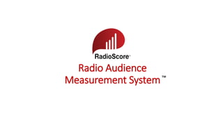 ™
Radio Audience
Measurement System
 