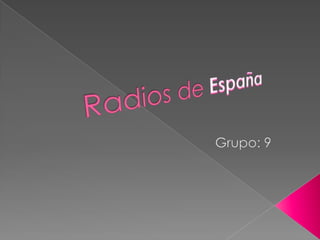 Radios de España Grupo: 9 