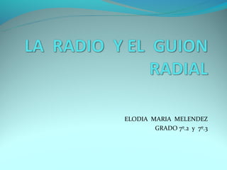 ELODIA MARIA MELENDEZ
        GRADO 7º.2 y 7º.3
 